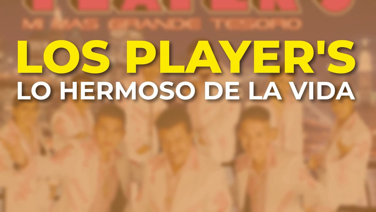 Los Player's - Lo Hermoso de la Vida (Audio Oficial)