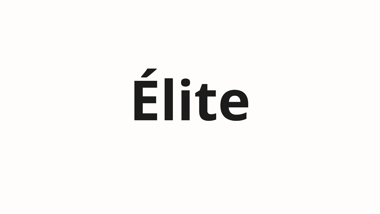 How to pronounce &Eacute;lite
