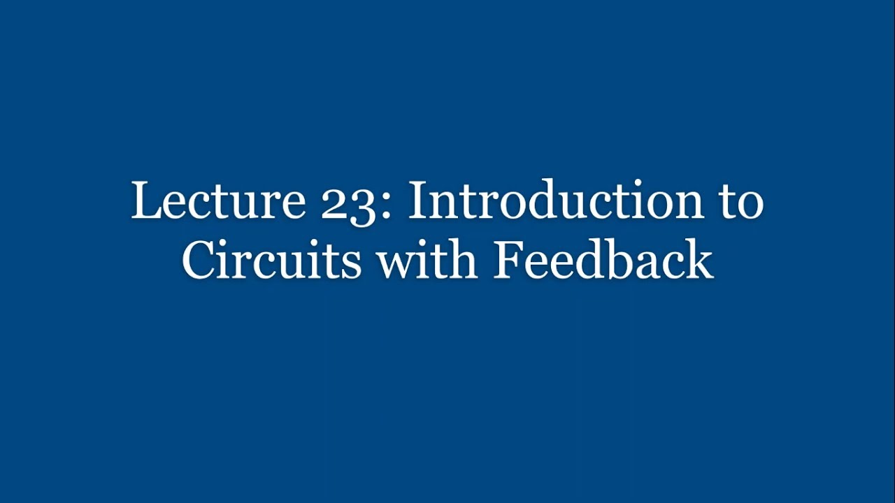 Lecture 23: Introduction to Circuits with Feedback
