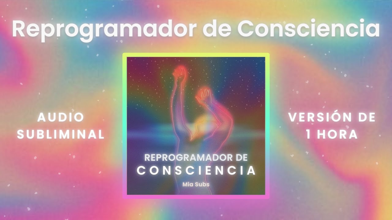 Reprogramador de Consciencia | EL MEJOR AUDIO SUBLIMINAL para MANIFESTAR en AUTOMÁTICO (1 hora)