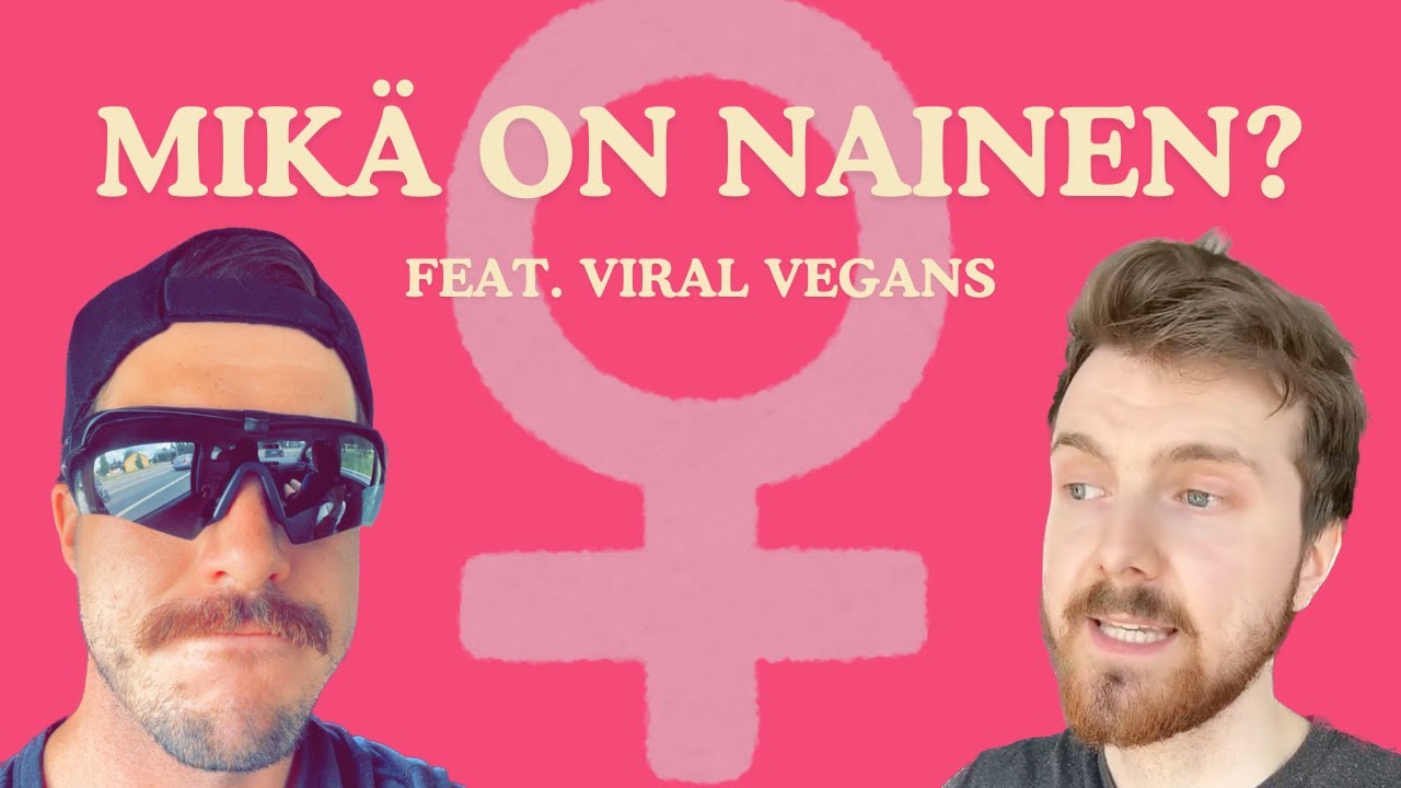Mikä on nainen? Feat: Viral Vegans