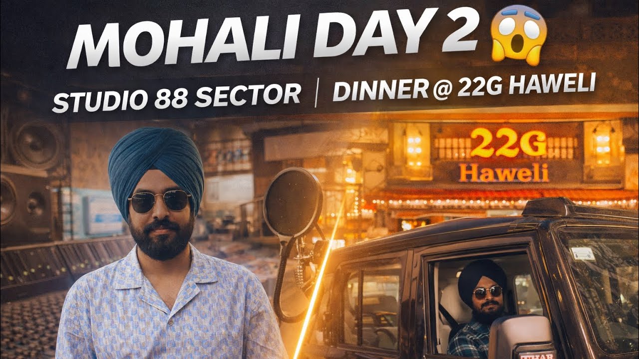 2nd Day in Mohali 🔥 Studio Vibes & 22G Haweli Dinner
