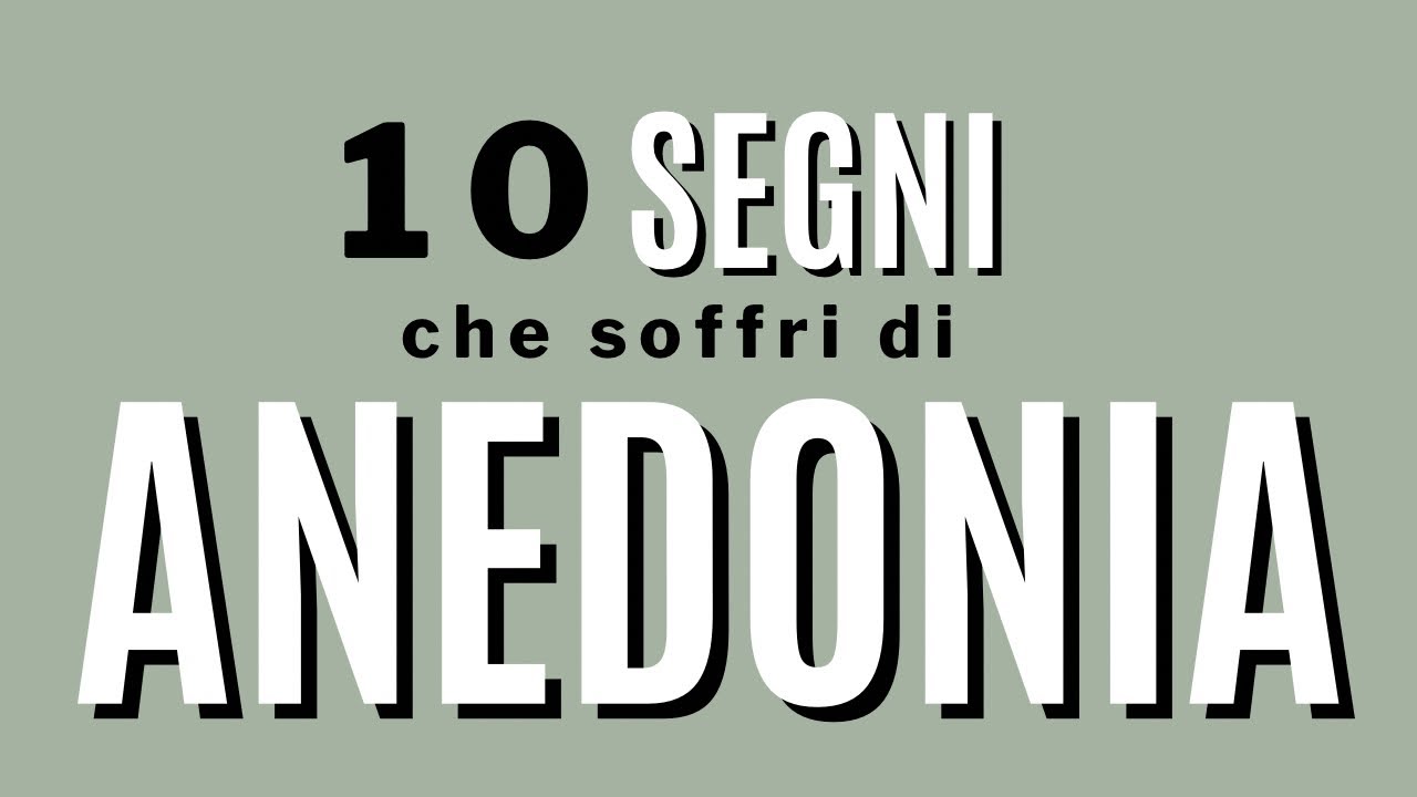 10 segni che soffri di ANEDONIA