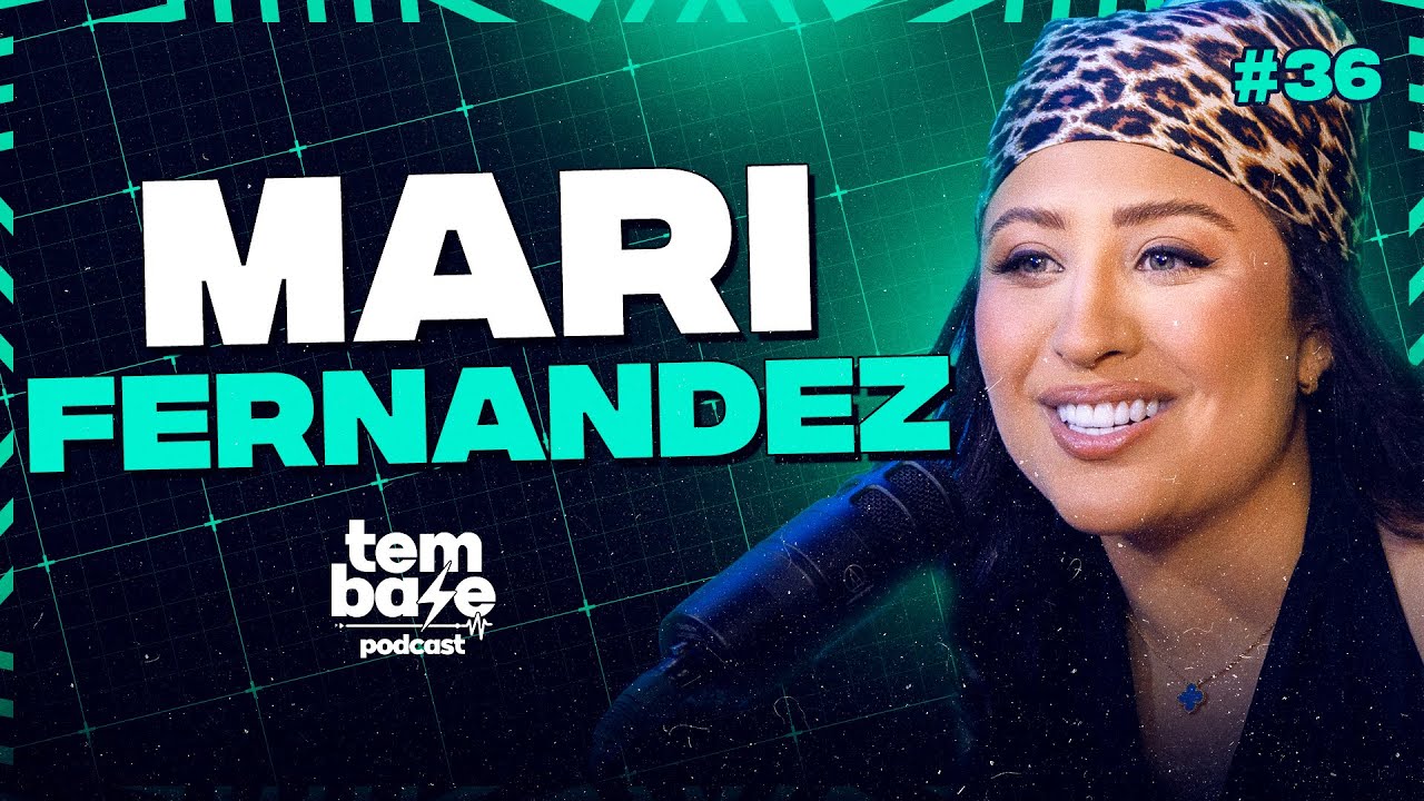 MARI FERNANDEZ - Tem Base Podcast #036