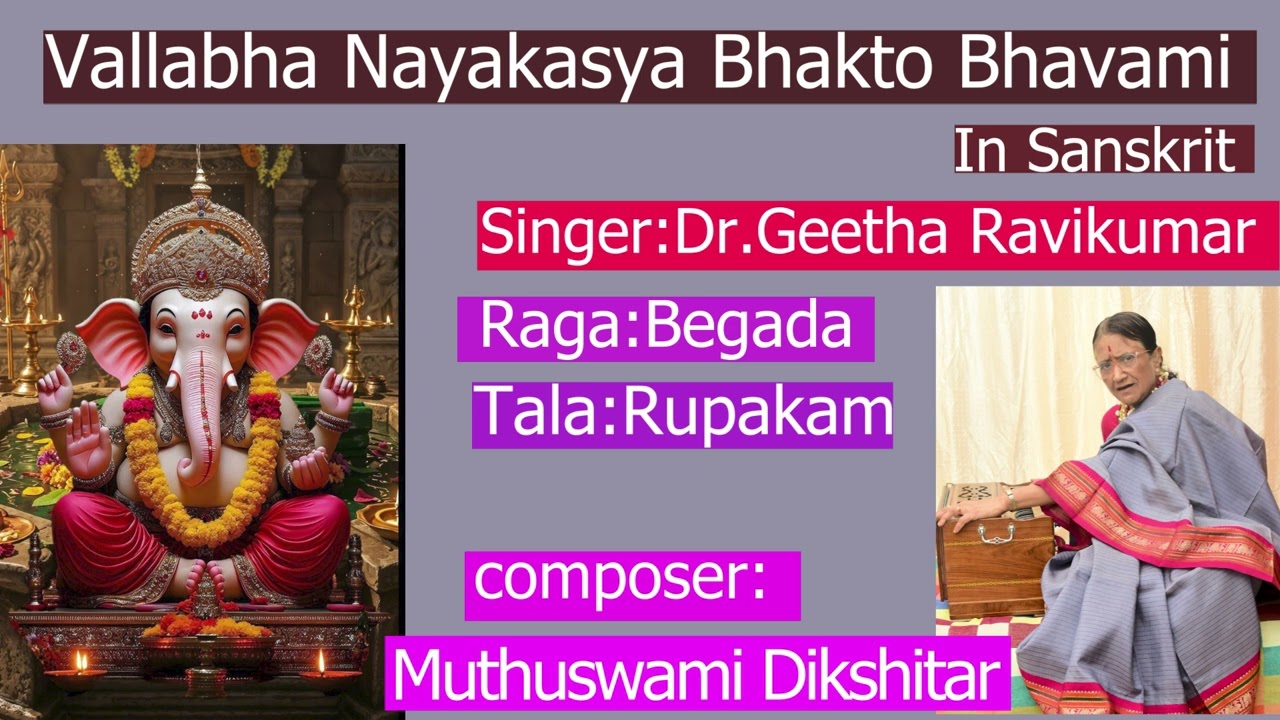 Vallabha Nayakasya.Song is in sanskrit..Singer:Dr.Geetha Ravikumar.Composer:Muthuswamy Dikshitar
