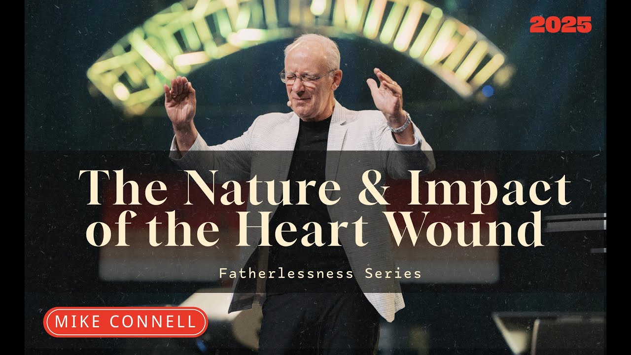 Session 4 - The Nature and Impact of the Heart Wound | Healing the Wound of Fatherlessness
