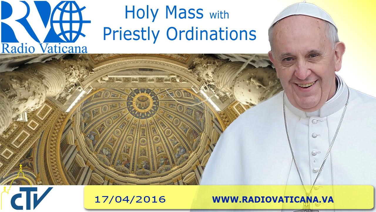 Holy Mass with Presbiteral ordination - 2016.04.17