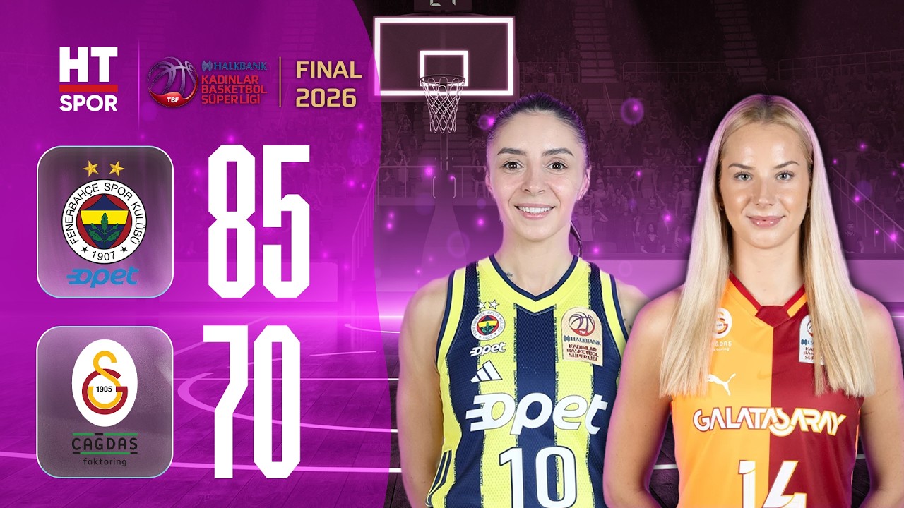 Fenerbah&ccedil;e Opet - Galatasaray &Ccedil;ağdaş Faktoring | Halkbank Kadınlar Basketbol S&uuml;per Ligi Final 2026