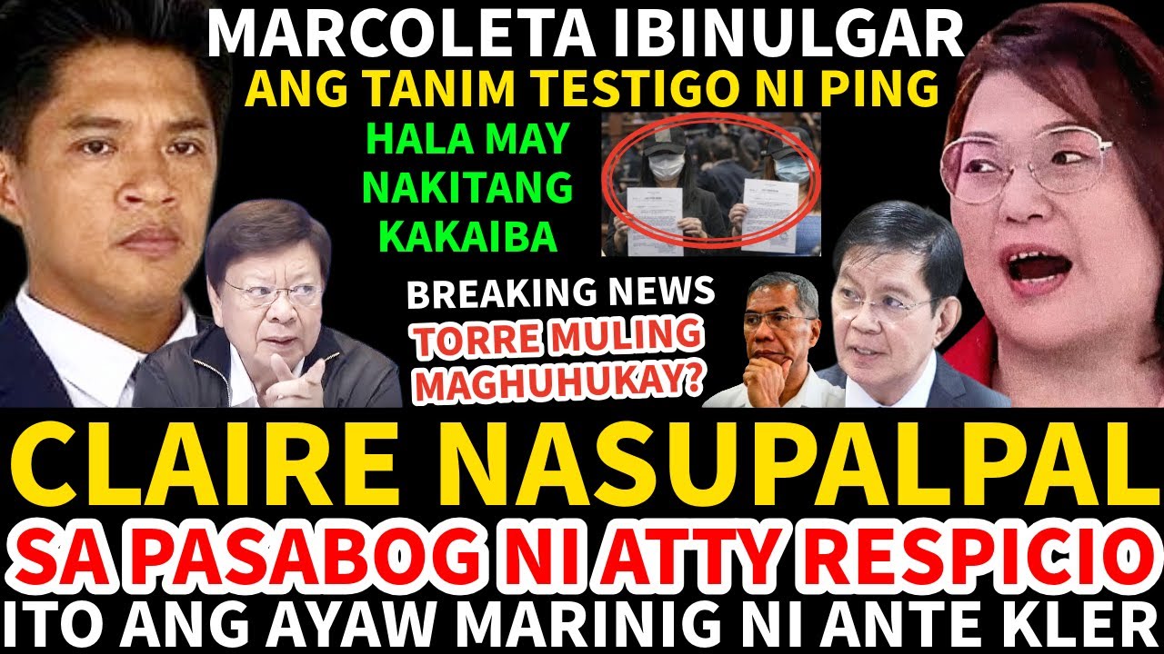 CLAIRE NASUPALPAL SA PASABOG NI ATTY RESPICIO OMG MARCOLETA IBINULGAR ANG TANIM TESTIGO NI PING