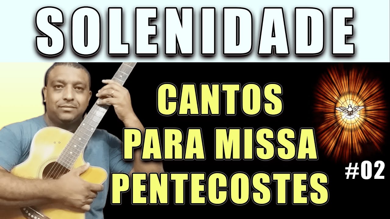 SUGESTÕES DE CANTOS PARA MISSA DE PENTECOSTES [Solenidade]