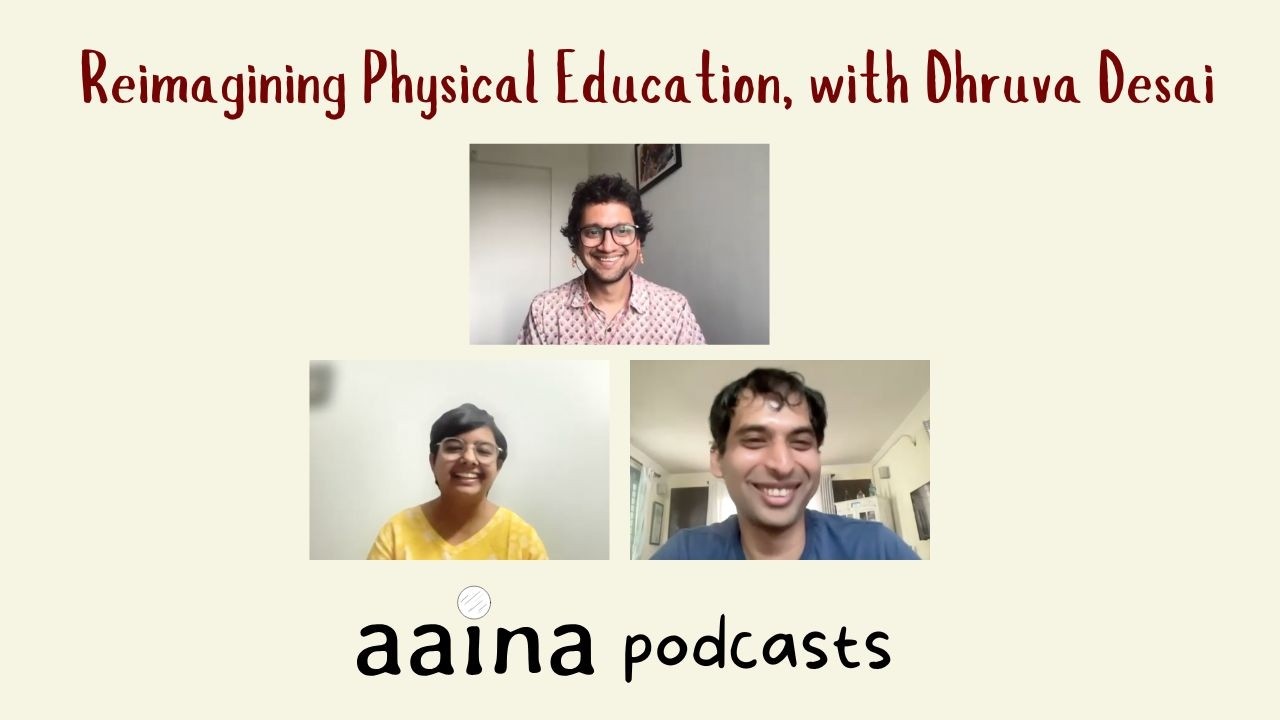 Aaina Podcasts Ep 12: Reimagining Physical Education, with Dhruva Desai