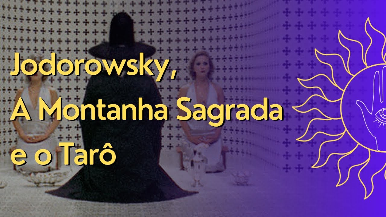 A Montanha Sagrada, Alejandro Jodorowsky e O Tarô - Projeto Misticiência