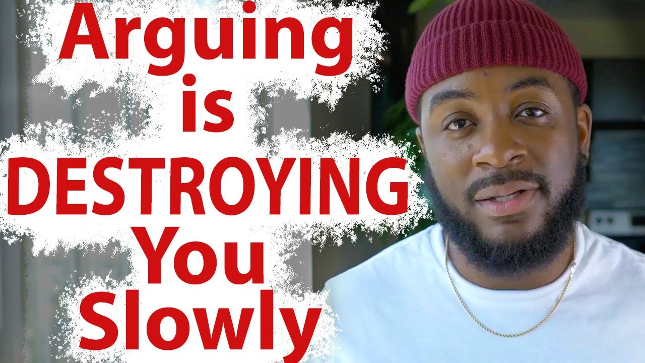 STOP ARGUING WITH PEOPLE! Reasons Why Arguing Is Killing You & Yours (Personal Development)