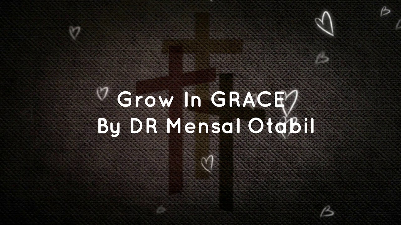 Dr Mensa Otabil Sermon- Growing in Grace