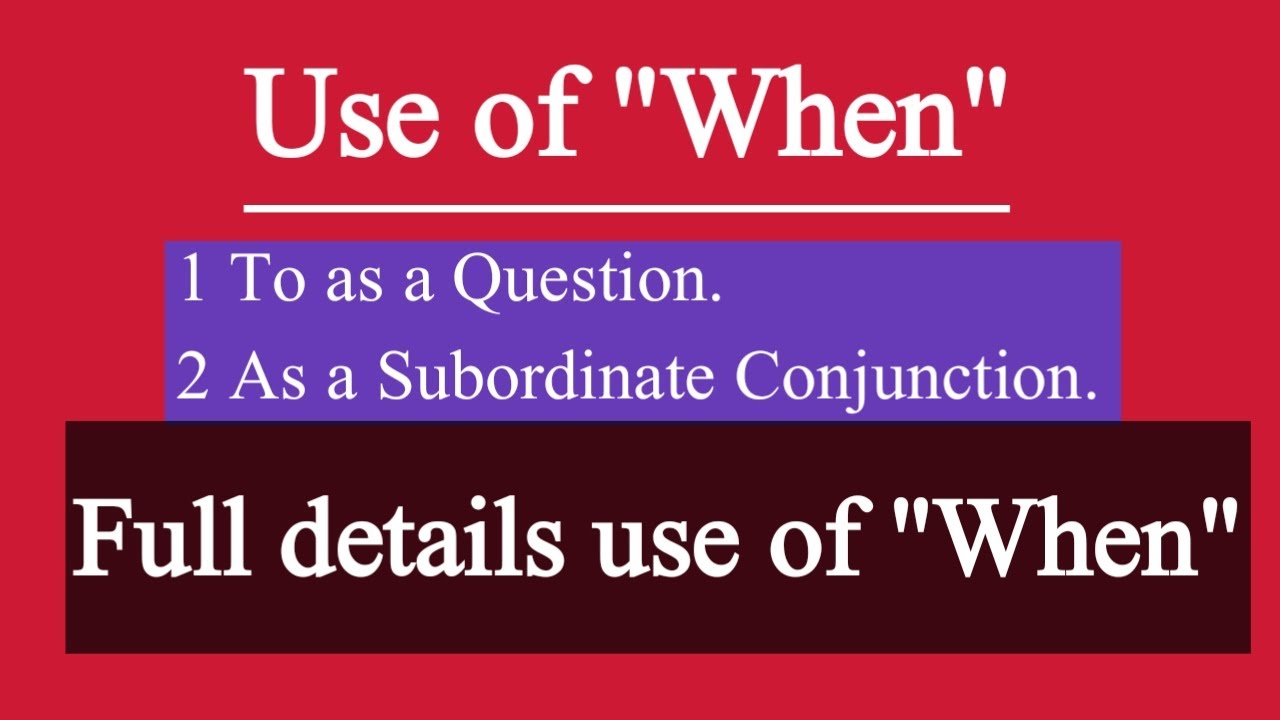 Use of when | use of when with details