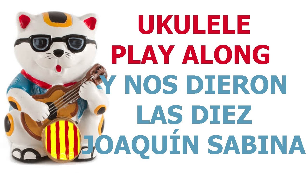 Y nos dieron las diez - Joaquín Sabina - Ukulele cover and play along with chords and lyrics