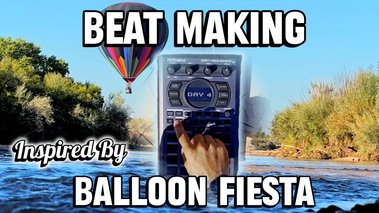 Balloon Fiesta SP-404 MKII Cook Up Day 4: Uplifting Beat with Hot Air Balloons + River Sampling