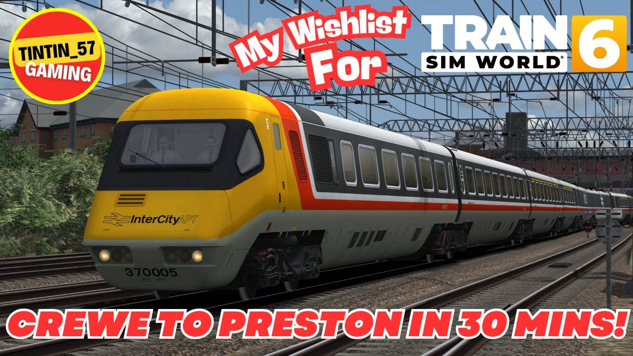 APT-P SPEED RUN! CREWE TO PRESTON IN UNDER 30 MINS! | MY WISHLIST FOR TSW6