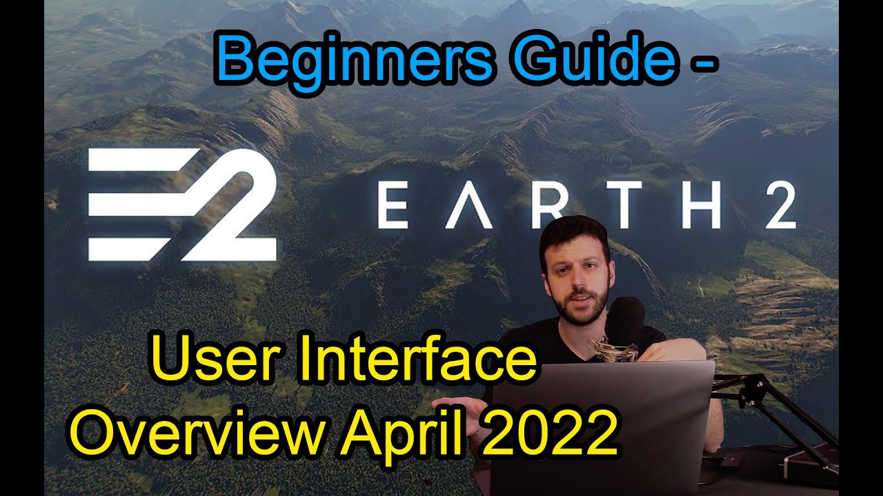 Earth 2: Beginners Guide - User Interface Overview April 2022