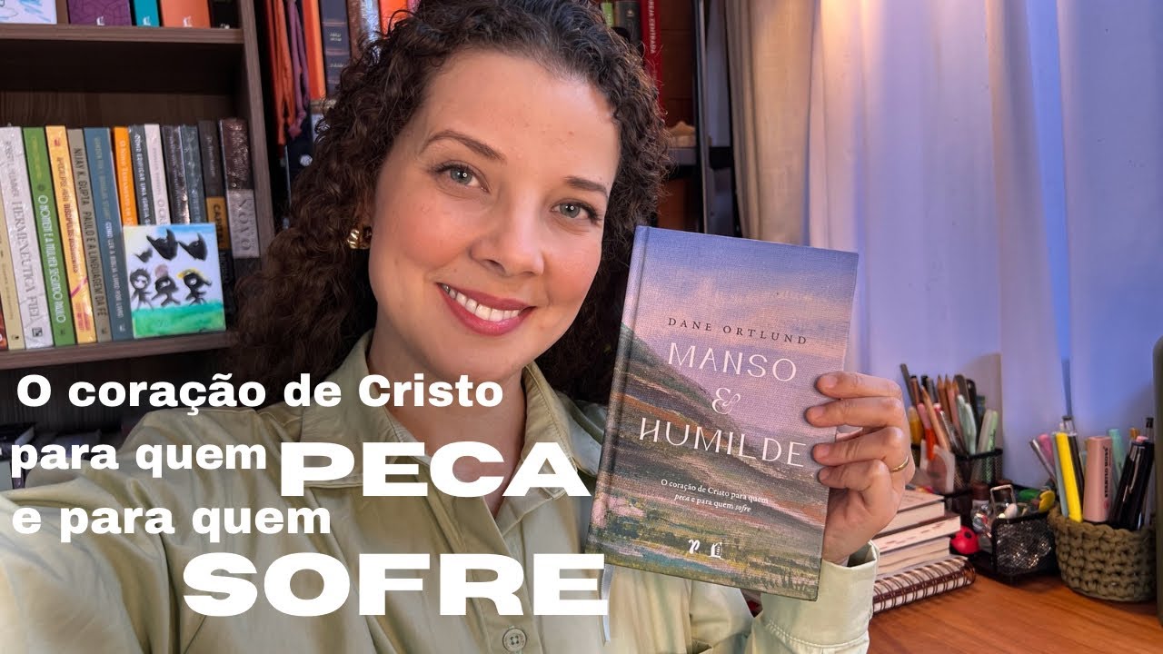 MANSO E HUMILDE - Dane Ortlund - Resenha  e um papo sobre graça e misericórdia 