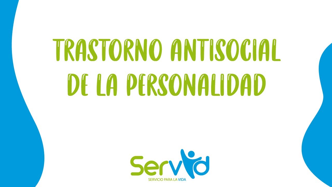 🔵🟢SESIONES ACADEMICAS SERVID: Trastorno Antisocial de la Personalidad
