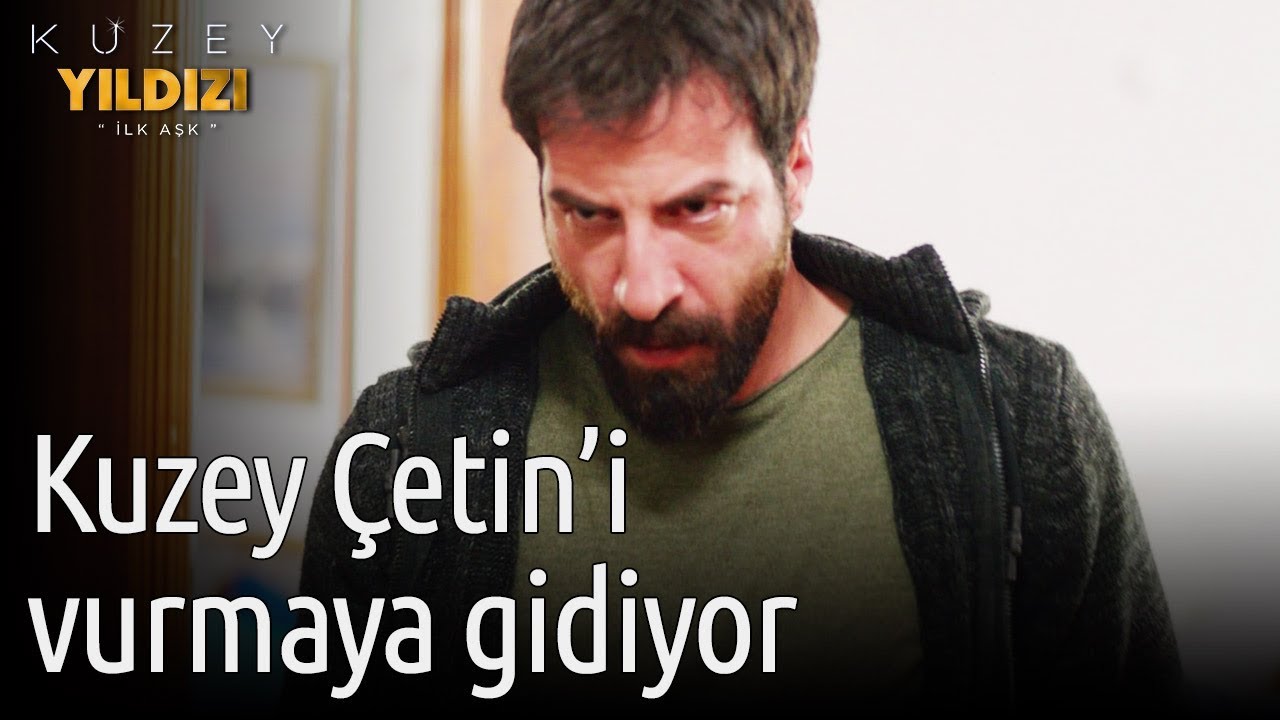 Kuzey Yıldızı İlk Aşk 24. Bölüm - Kuzey Çetin'i Vurmaya Gidiyor