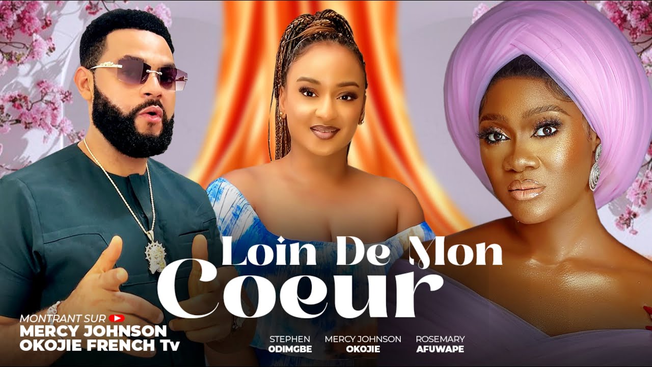 LOIN DE MON COEUR - (MERCY JOHNSON OKOJIE) 2025 dernier film africain nollywood tendance nigérian