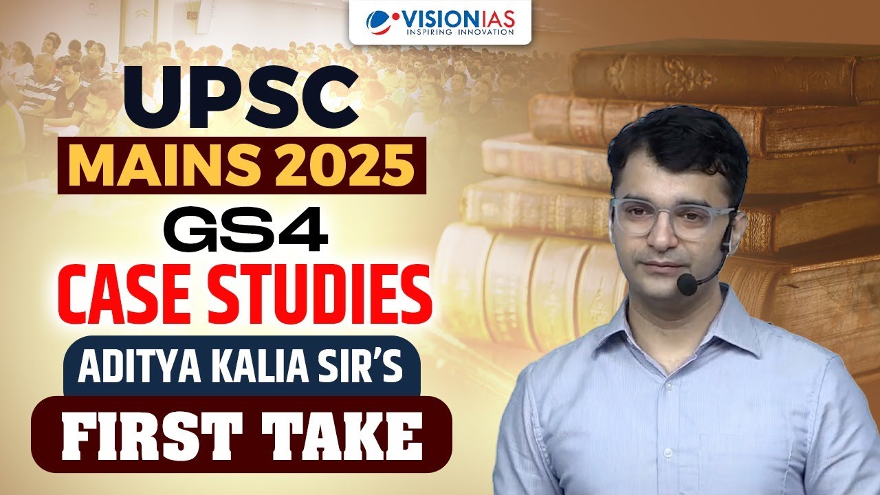UPSC Mains 2025 GS4 Case Studies | Aditya Kalia Sir’s First Take