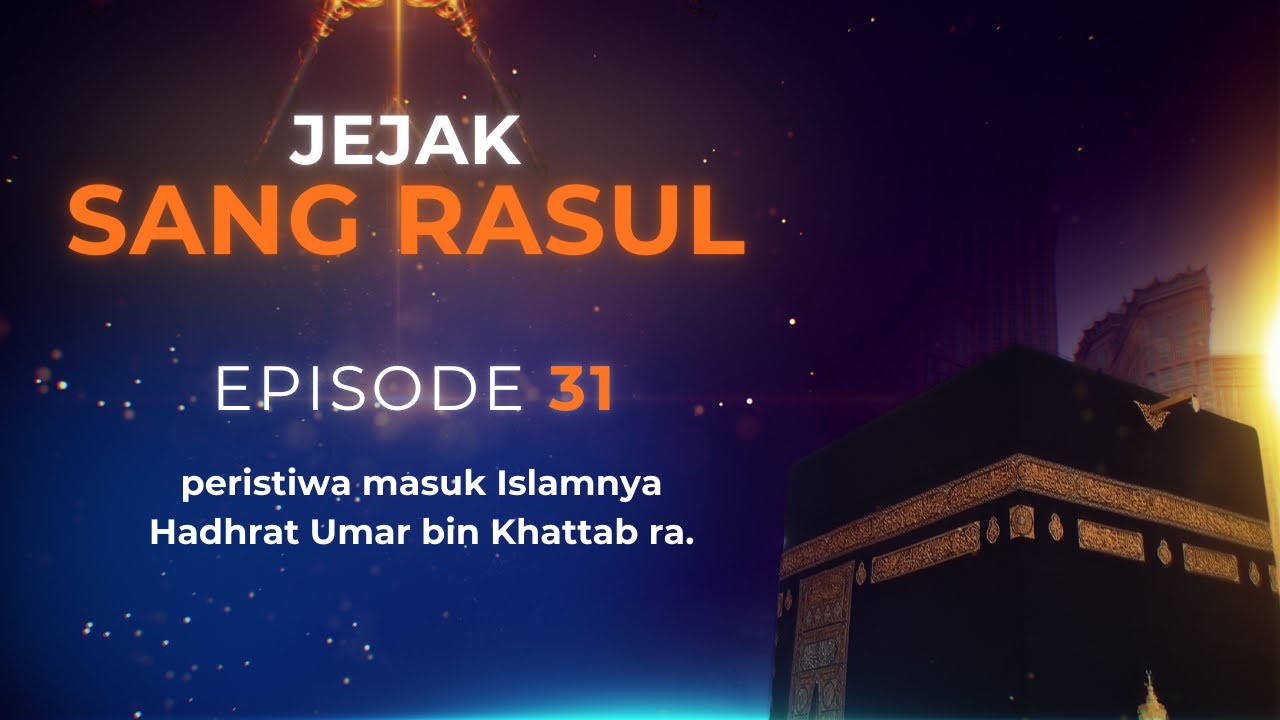 JEJAK SANG RASUL | EP 31 | MASUKNYA ISLAM HADHRAT UMAR BIN KHATTAB (RA)