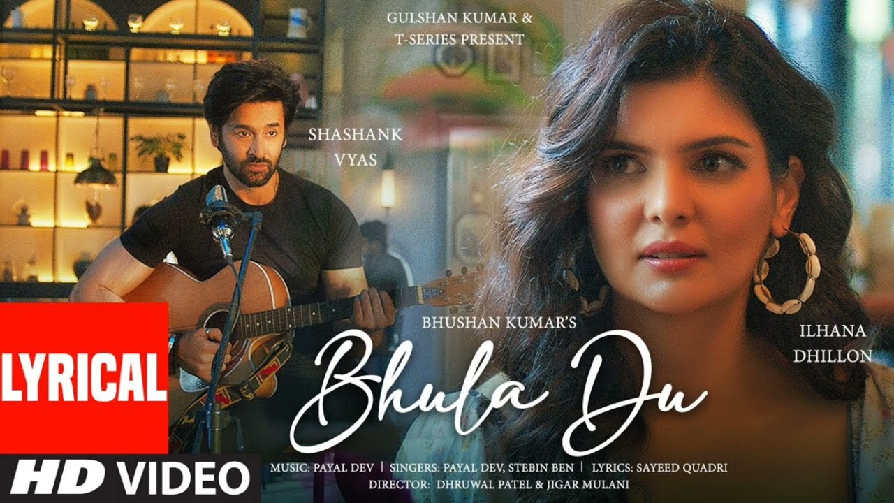 Bhula Du (Lyrical Video): Payal Dev, Stebin Ben | Ihana Dhillon,Shashank Vyas | Sayeed Q | Bhushan K