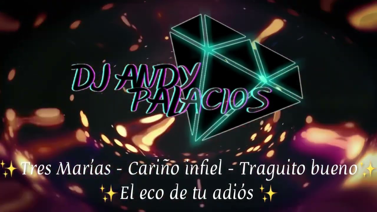 Mix: Tres Marías - Cariño Infiel - El Eco de tu adiós - Traguito Bueno ( Dj Andy Palacios) Nariño