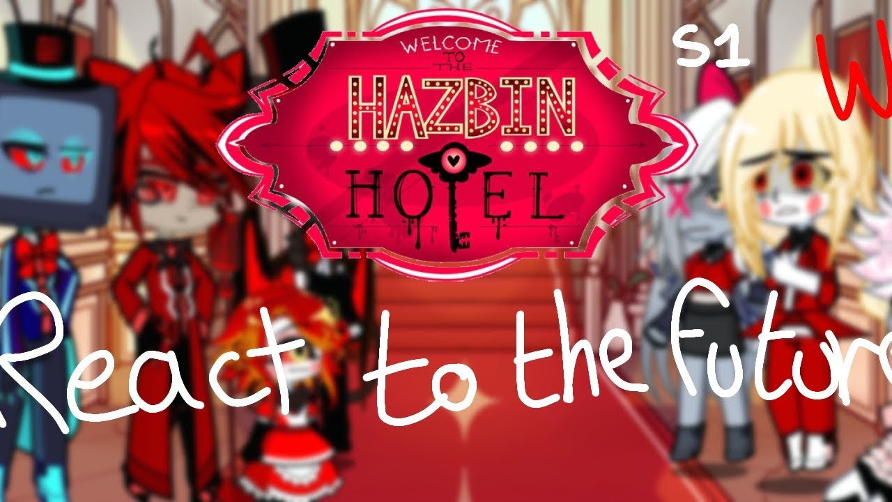 HAZBIN HOTEL SEASON 1 REACT TO THE FUTURE || PART 1 || End of the Wip?||