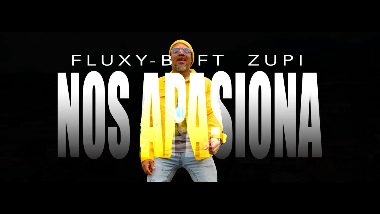 Fluxy B ft Zupi - NOS APASIONA (Video Oficial)