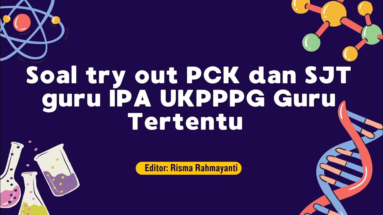 Soal Try Out PCK dan SJT UKPPPG Guru IPA 