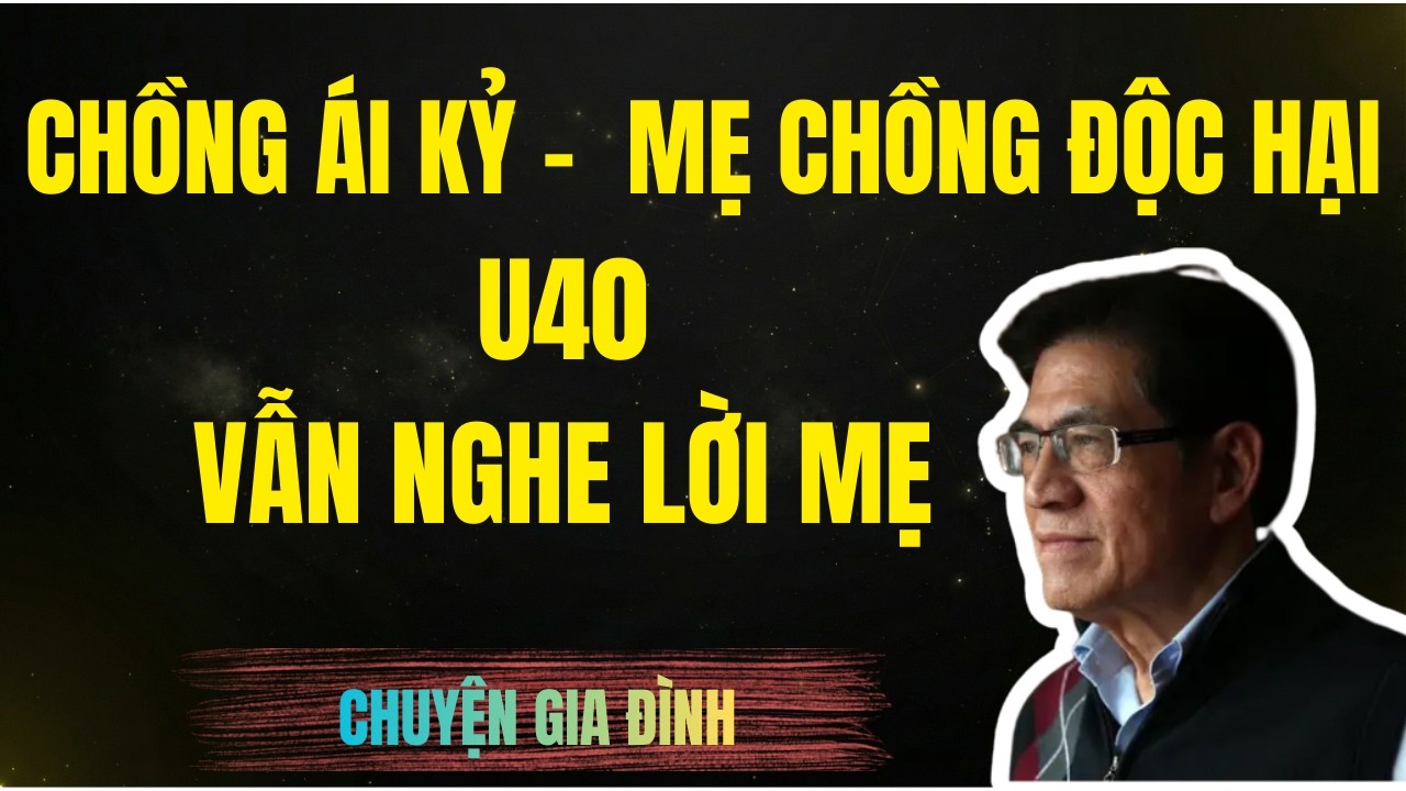 CHỒNG ÁI KỶ - U40 VẪN NGHE LỜI MẸ RĂM RẮP | Chuyện Đêm Khuya | Nguyễn Ngọc Ngạn