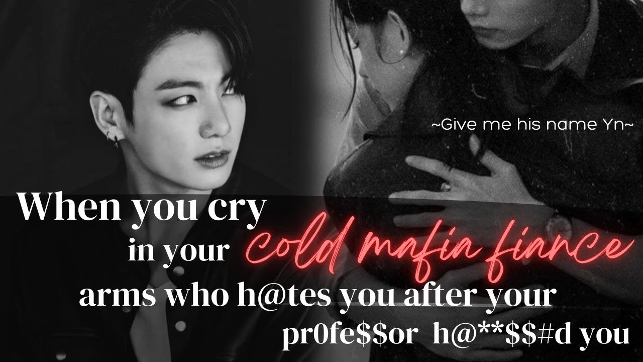 When you cry in your cold mafia fiancé arms after your professor .....| Jungkook ff Oneshot | Bts ff