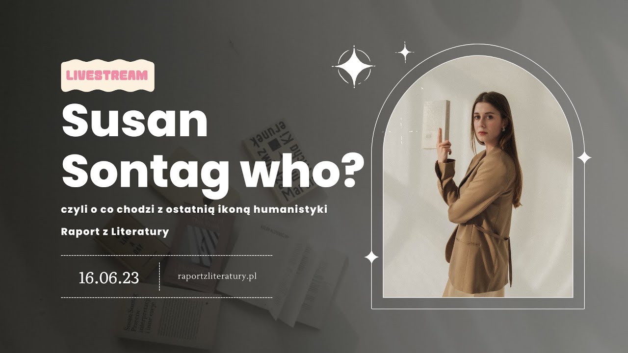 Susan Sontag who? Czyli o co chodzi z ostatnią ikoną humanistyki?