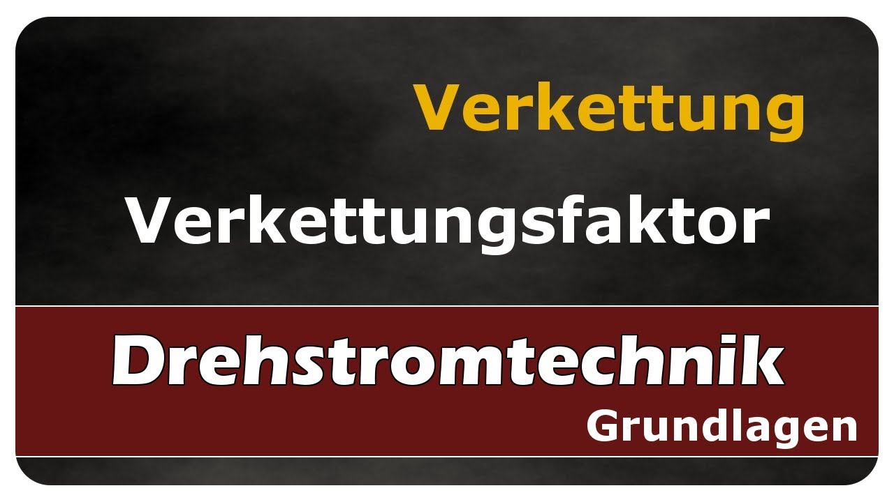 Let's Learn Drehstromtechnik - Verkettung / Verkettungsfaktor
