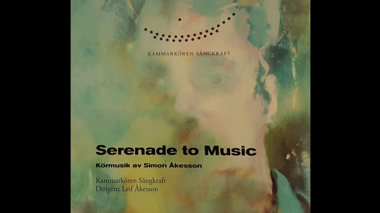 Simon Åkesson - Serenade to Music - Kammarkören Sångkraft