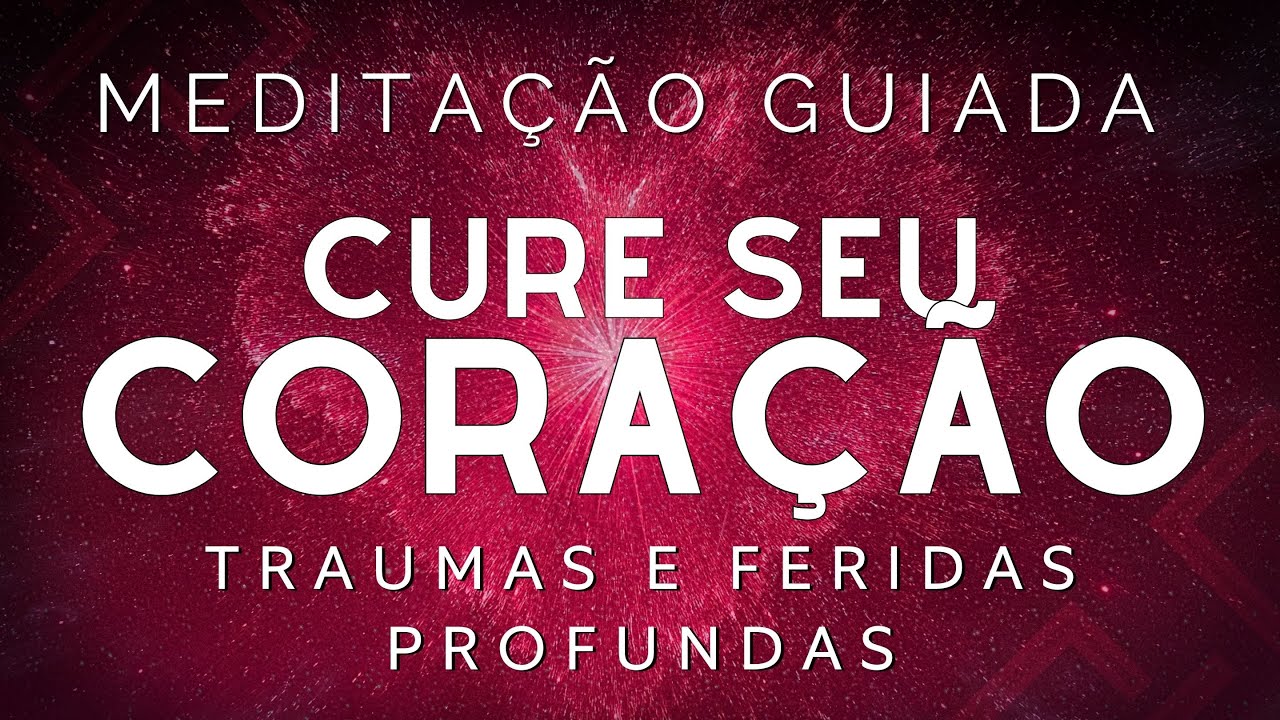 MEDITAÇÃO GUIADA (AUTOHIPNOSE) – CURE SEU CORAÇÃO DE TRAUMAS E FERIDAS PROFUNDAS