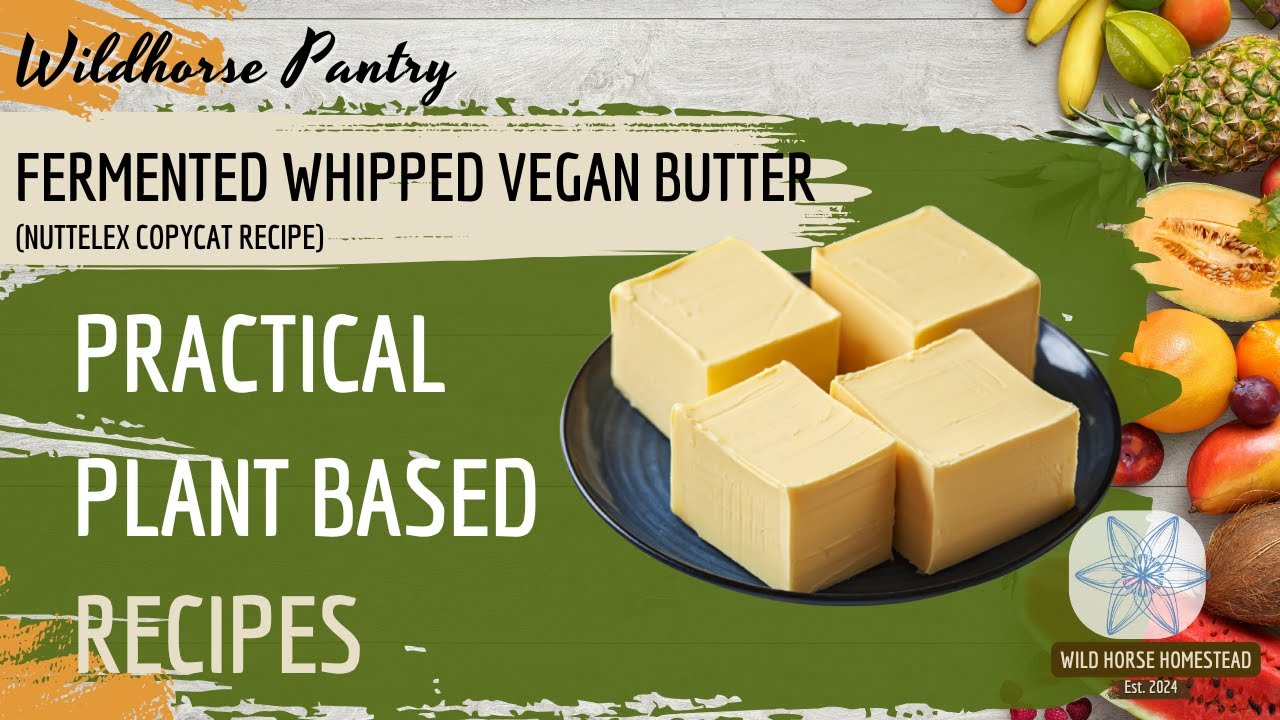Wildhorse Homestead Pantry | Fermented Whipped Vegan Butter - Nuttelex Copycat Recipe