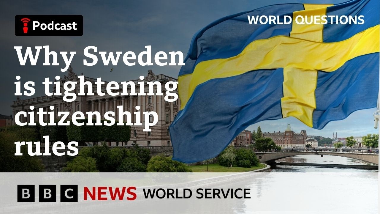 Why is Sweden making it harder to gain citizenship? - World Questions podcast, BBC World Service