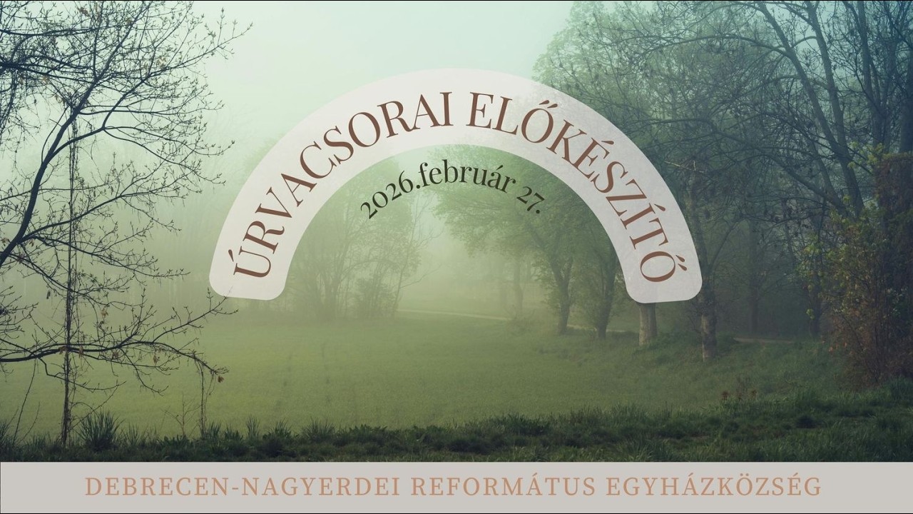 Úrvacsorai előkészítő istentisztelet 2026. 02. 27.  Debrecen-Nagyerdei Református Egyházközség