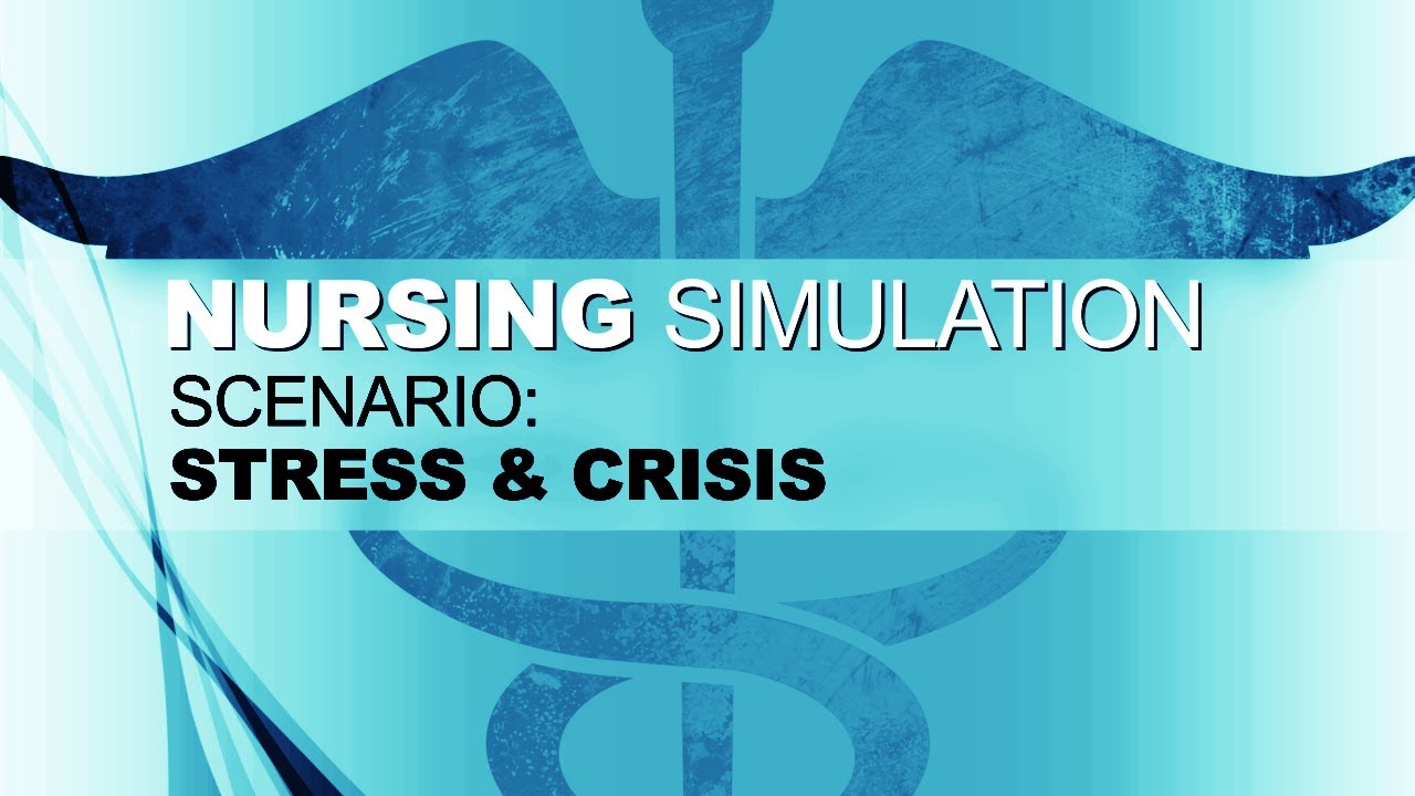 Nursing Simulation Scenario: Stress & Crisis