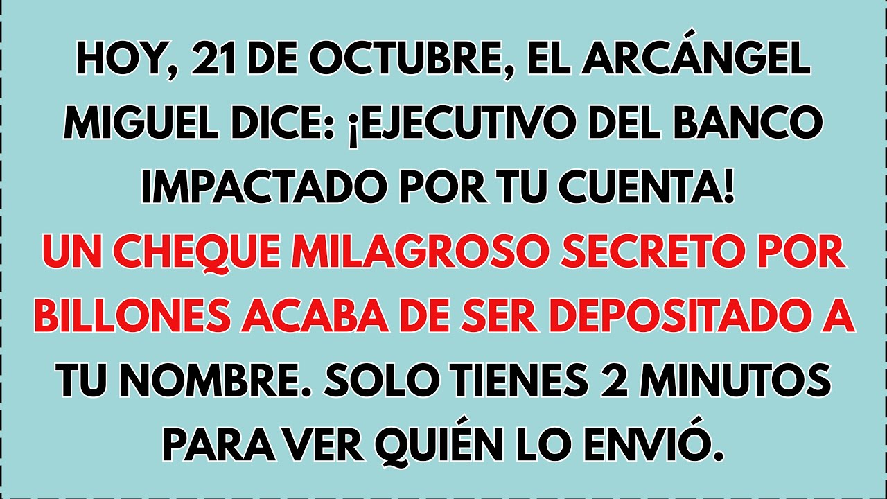 💸 HOY, 21 DE OCT, EL ARCÁNGEL MIGUEL DICE: ¡BANCO IMPACTADO POR TU CUENTA! CHEQUE MILAGROSO SECRETO…