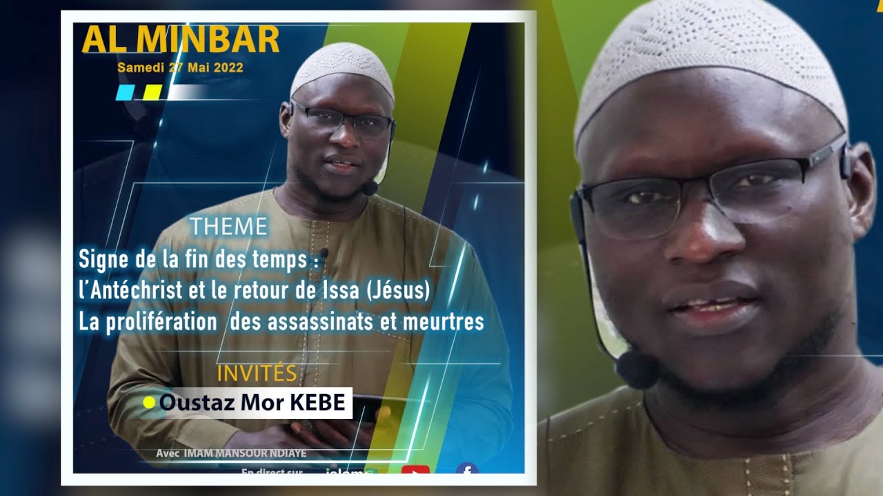 Oustaz Mor KÉBÉ | Al Minbar 28 05 22 | Signes fin des temps : Dajjal - retour Issa - assassinats ...