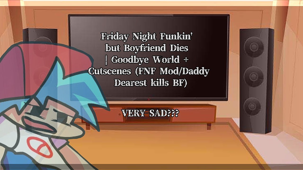 FNF Mod Characters Reacts / FNF  but Boyfriend Dies | Goodbye World + Cutscenes (FNF Mod) VERY SAD?