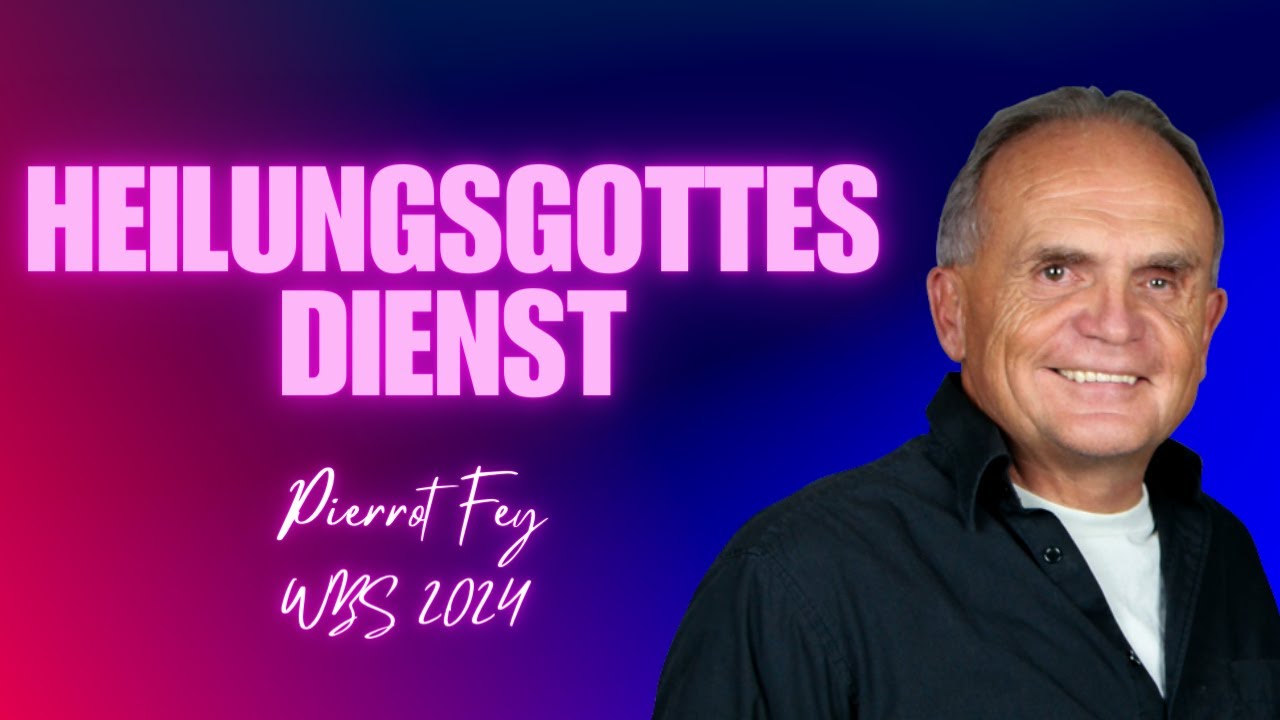Heilungsgottesdienst - Pierrot Fey - WBS 2024  – Tag 7 – 17 Uhr