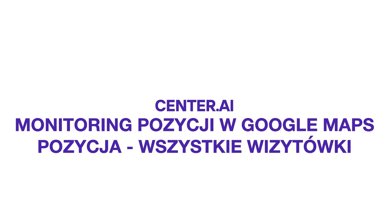 LocalZen od Center.ai - Pozycja - wszystkie wizyt&oacute;wki (Monitoring pozycji w Google Maps)
