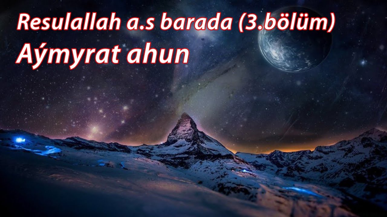 Aymyrat ahun - Resulallah a.s barada (3.bölüm)